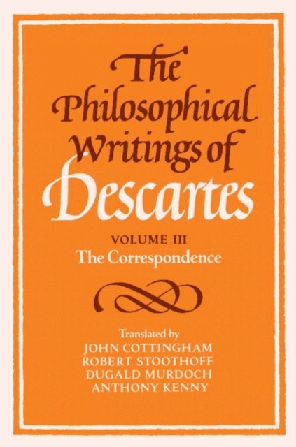 Rene Descartes, Anthony Kenny, Robert Stoothoff, Dugald Murdoch, John Cottingham - Philosophical Writings of Descartes: Volume 3, The Correspondence, E-bok