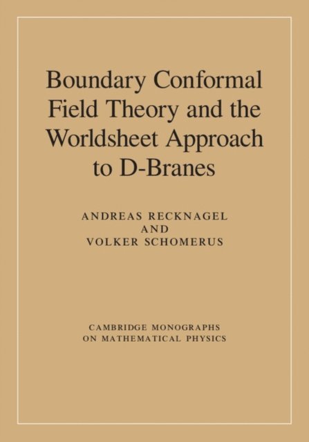 Volker Schomerus, Andreas Recknagel - Boundary Conformal Field Theory and the Worldsheet Approach to D-Branes, E-bok