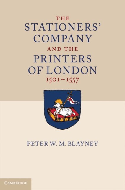 Peter W. M. Blayney - Stationers' Company and the Printers of London, 1501-1557, E-bok