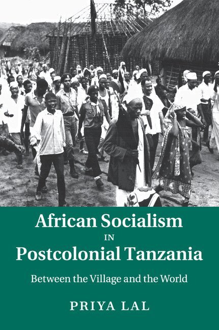Priya Lal - African Socialism in Postcolonial Tanzania, Häftad. Tillgänglighet: Lägg i varukorg