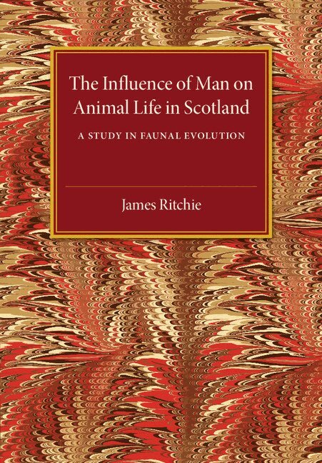 James Ritchie - The Influence of Man on Animal Life in Scotland, Häftad