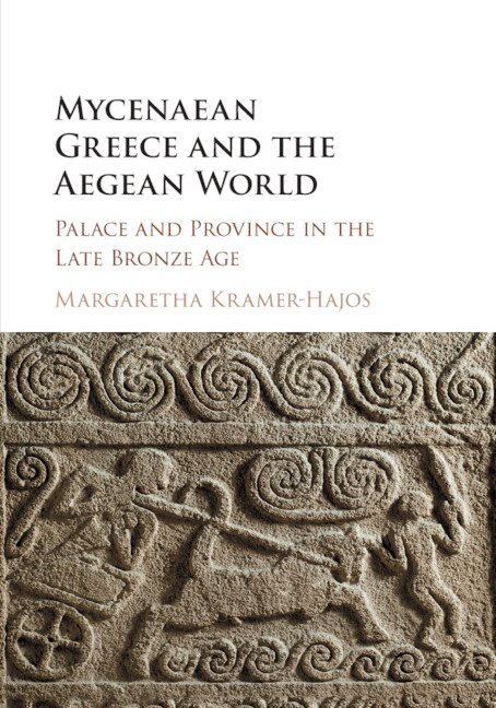 Margaretha Kramer-Hajos - Mycenaean Greece and the Aegean World, Häftad