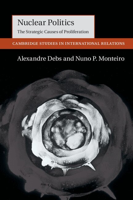 Alexandre Debs, Nuno P. Monteiro - Nuclear Politics, Häftad