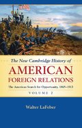 The New Cambridge History of American Foreign Relations: Volume 2, The American Search for Opportunity, 1865-1913