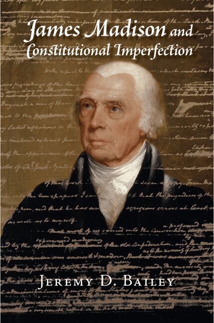 Jeremy D. Bailey - James Madison and Constitutional Imperfection, Häftad