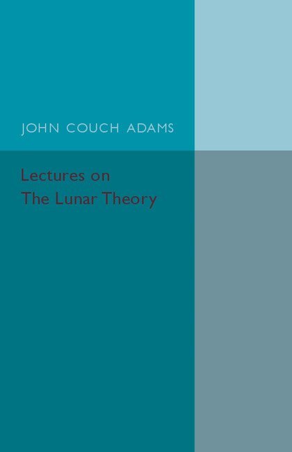 John Couch Adams, R. A. Sampson - Lectures on the Lunar Theory, Häftad. Tillgänglighet: Lägg i varukorg