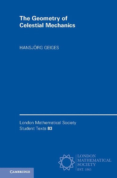 The Geometry of Celestial Mechanics av Hansjorg Geiges, Hansjörg Geiges
