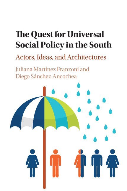 Juliana Martínez Franzoni, Diego Sánchez-Ancochea - The Quest for Universal Social Policy in the South, Häftad