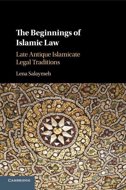 Lena Salaymeh - The Beginnings of Islamic Law, Häftad