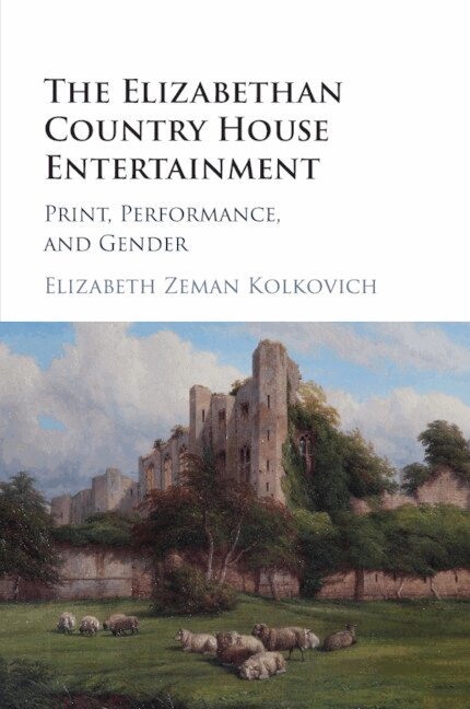 Elizabeth Zeman Kolkovich - The Elizabethan Country House Entertainment, Häftad