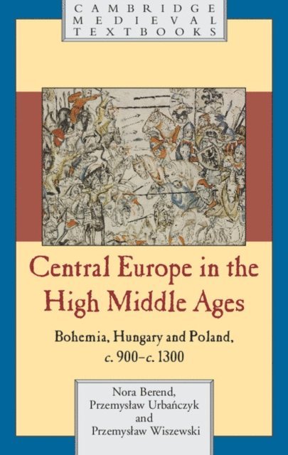 Przemyslaw Wiszewski, Przemyslaw Urbanczyk, Nora Berend - Central Europe in the High Middle Ages, E-bok