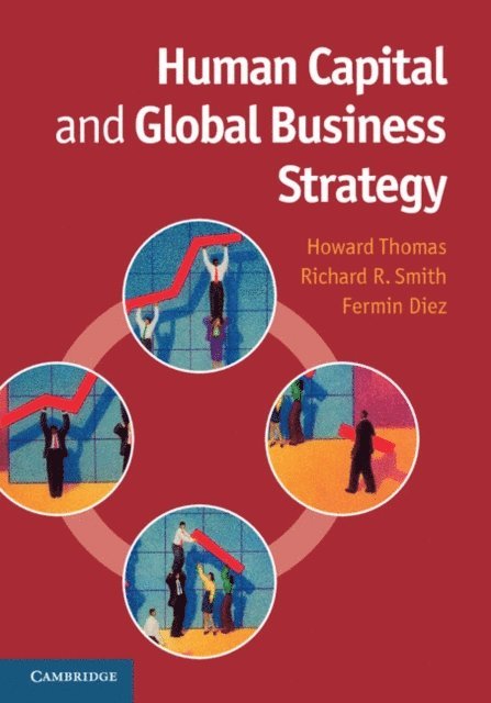 Fermin Diez, Richard R. Smith, Howard Thomas - Human Capital and Global Business Strategy, E-bok