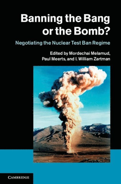 I. William Zartman, Paul Meerts, Mordechai Melamud - Banning the Bang or the Bomb?, E-bok