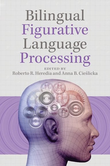 Bilingual Figurative Language Processing av Roberto R Heredia, Anna B Cieślicka, Roberto R Heredia, Cie&