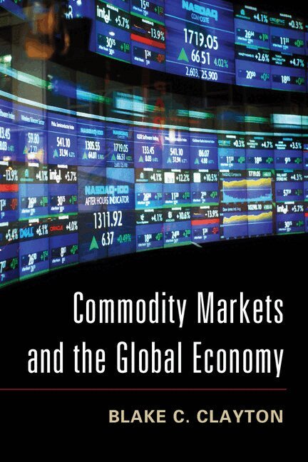 Blake C. Clayton - Commodity Markets and the Global Economy, Häftad. Tillgänglighet: Lägg i varukorg