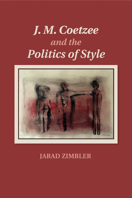 Jarad Zimbler - J. M. Coetzee and the Politics of Style, Häftad