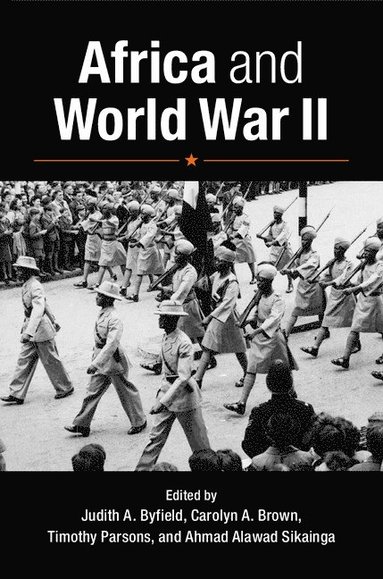 Africa and World War II av Judith A Byfield, Carolyn A Brown, Timothy Parsons, Ahmad Alawad Sikainga, Judith A Byfield