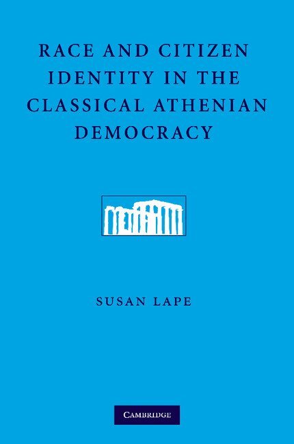 Susan Lape - Race and Citizen Identity in the Classical Athenian Democracy, Häftad