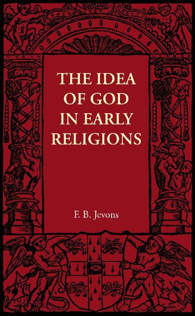 F. B. Jevons - The Idea of God in Early Religions, Häftad. Tillgänglighet: Lägg i varukorg