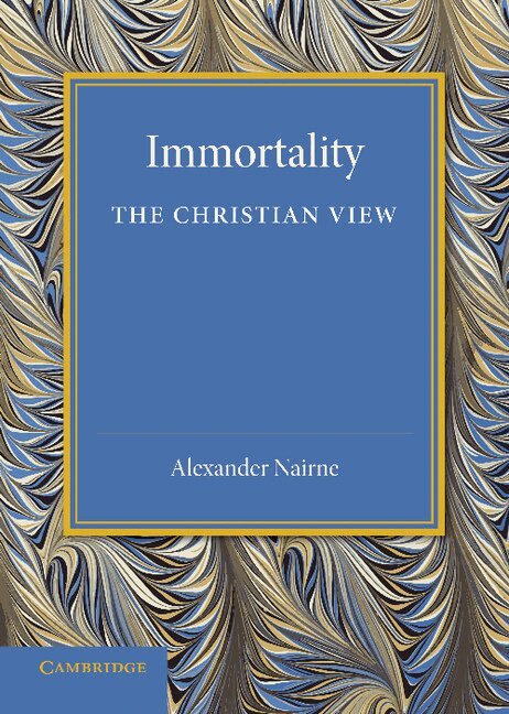 Alexander Nairne - Immortality: The Christian View, Häftad