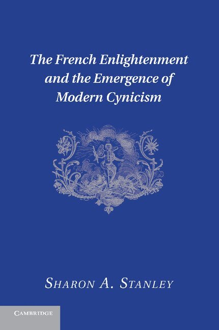 Sharon A. Stanley - The French Enlightenment and the Emergence of Modern Cynicism, Häftad. Tillgänglighet: Lägg i varukorg