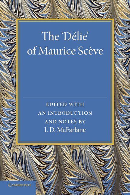 Maurice Sceve, I. D. McFarlane - The 'Delie', Häftad