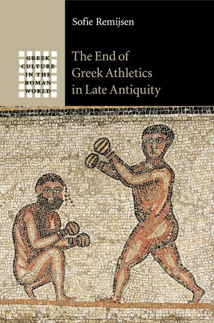 Sofie Remijsen - The End of Greek Athletics in Late Antiquity, Häftad
