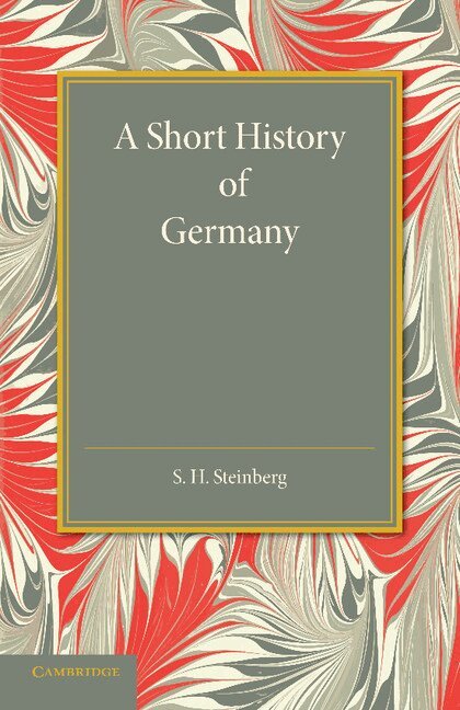 S. H. Steinberg - A Short History of Germany, Häftad