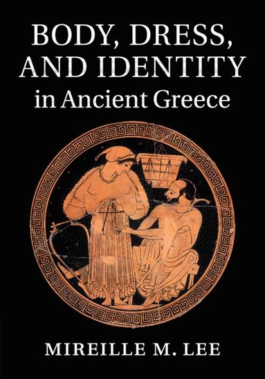 Body, Dress, and Identity in Ancient Greece av Mireille M Lee, Mireille M Lee