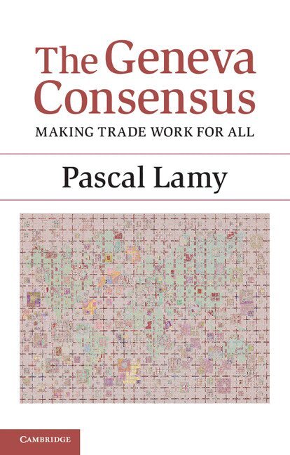Pascal Lamy - The Geneva Consensus, Häftad