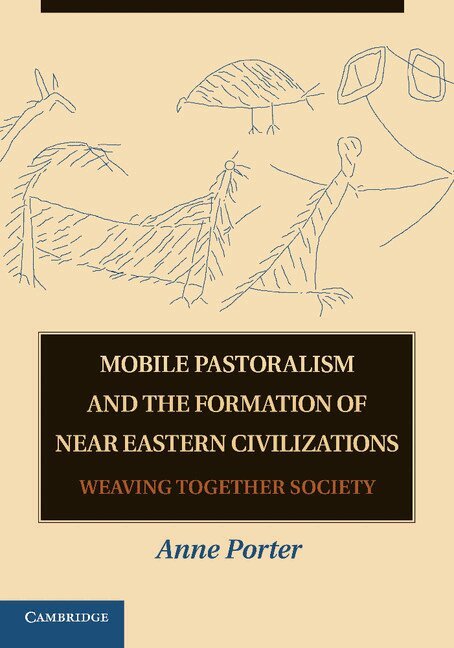 Anne Porter - Mobile Pastoralism and the Formation of Near Eastern Civilizations, Häftad