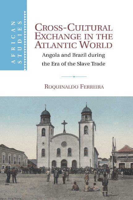 Roquinaldo Ferreira - Cross-Cultural Exchange in the Atlantic World, Häftad. Tillgänglighet: Lägg i varukorg