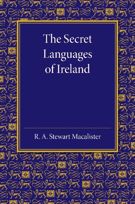 R. A. Stewart Macalister - The Secret Languages of Ireland, Häftad