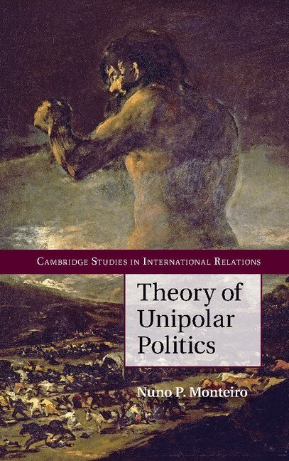Nuno P. Monteiro - Theory of Unipolar Politics, Häftad