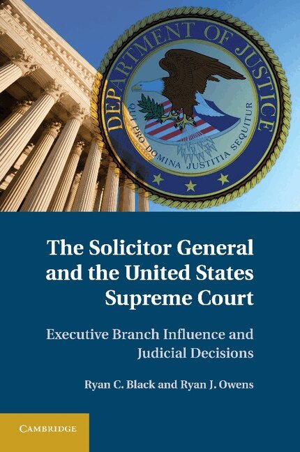 Ryan C. Black, Ryan J. Owens - The Solicitor General and the United States Supreme Court, Häftad