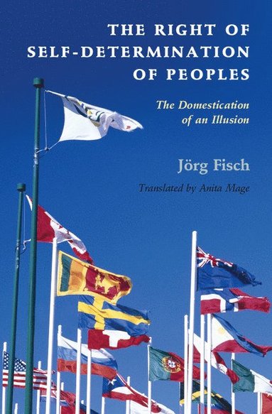 The Right of Self-Determination of Peoples av Jorg Fisch, Jörg Fisch