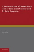 A Reconstruction of the Old-Latin Text or Texts of the Gospels Used by Saint Augustine