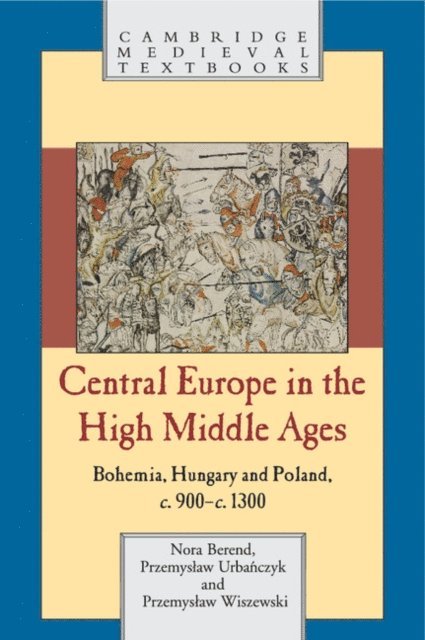 Przemyslaw Wiszewski, Przemyslaw Urbanczyk, Nora Berend - Central Europe in the High Middle Ages, E-bok