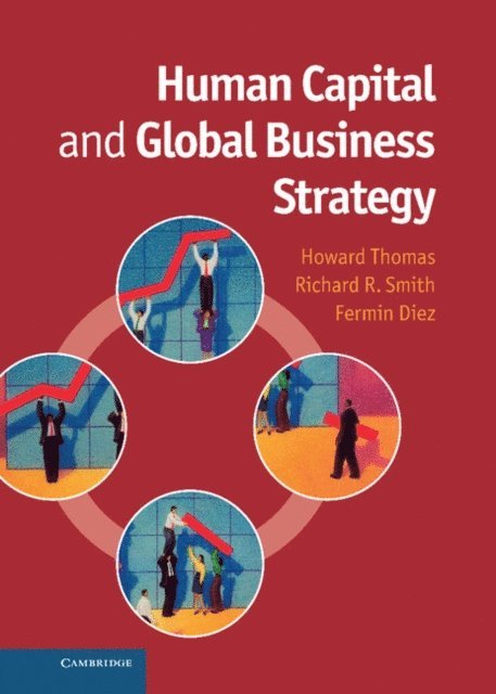 Fermin Diez, Richard R. Smith, Howard Thomas - Human Capital and Global Business Strategy, E-bok