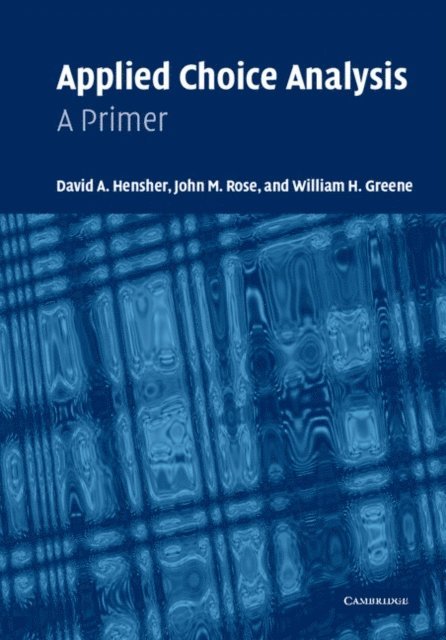 William H. Greene, John M. Rose, David A. Hensher - Applied Choice Analysis, E-bok