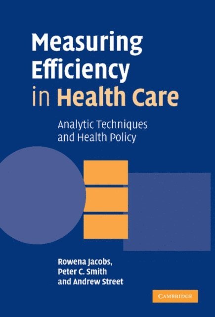 Andrew Street, Peter C. Smith, Rowena Jacobs - Measuring Efficiency in Health Care, E-bok