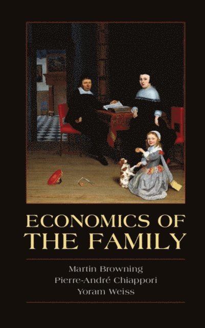 Yoram Weiss, Pierre-Andre Chiappori, Martin Browning - Economics of the Family, E-bok