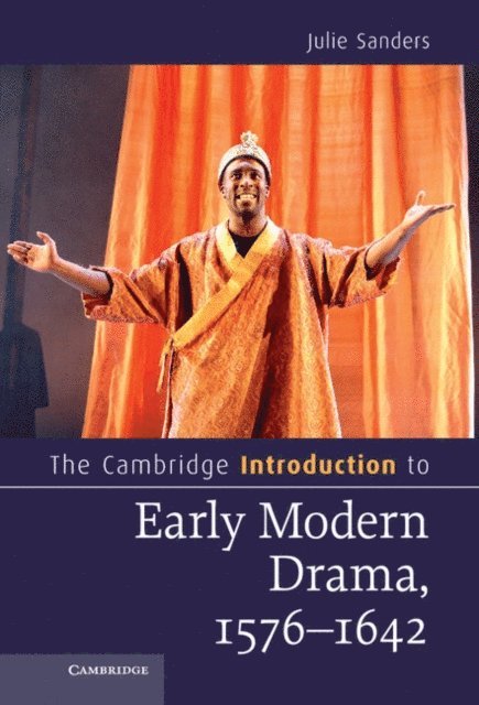 Julie Sanders - Cambridge Introduction to Early Modern Drama, 1576-1642, E-bok