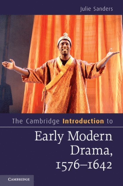 Julie Sanders - Cambridge Introduction to Early Modern Drama, 1576-1642, E-bok