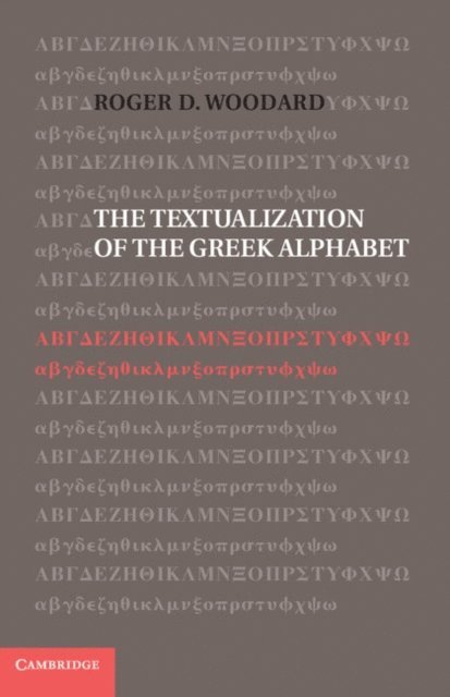 Roger D. Woodard - Textualization of the Greek Alphabet, E-bok