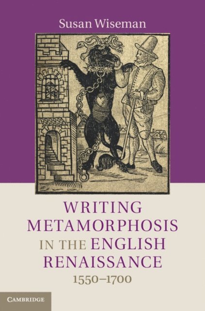 Susan Wiseman - Writing Metamorphosis in the English Renaissance, E-bok