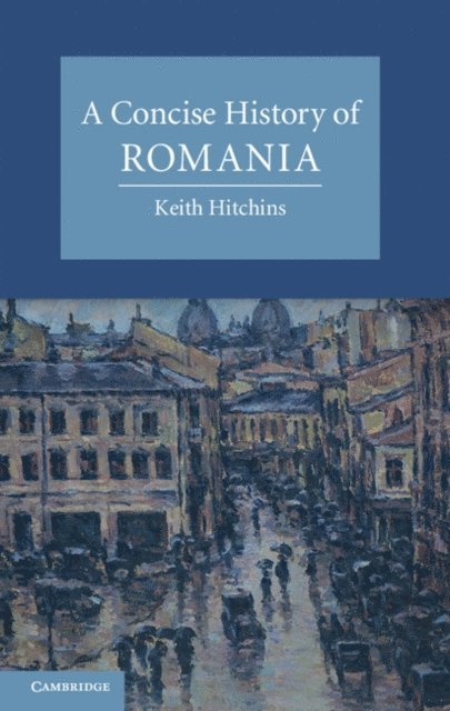 Keith Hitchins - Concise History of Romania, E-bok