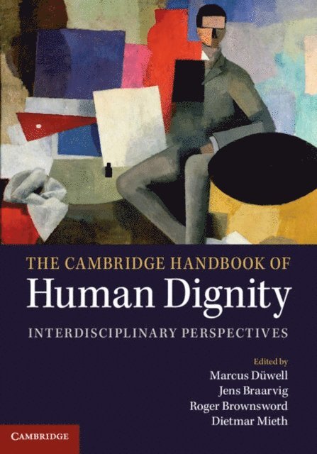 Dietmar Mieth, Roger Brownsword, Jens Braarvig, Marcus Duwell - Cambridge Handbook of Human Dignity, E-bok