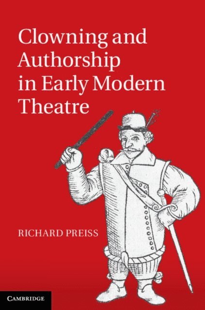 Richard Preiss - Clowning and Authorship in Early Modern Theatre, E-bok