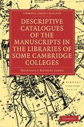 Descriptive Catalogues of the Manuscripts in the Libraries of some Cambridge Colleges